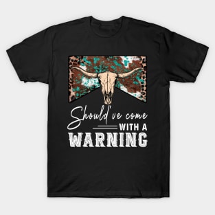 Should've Come With A Warning T-Shirt